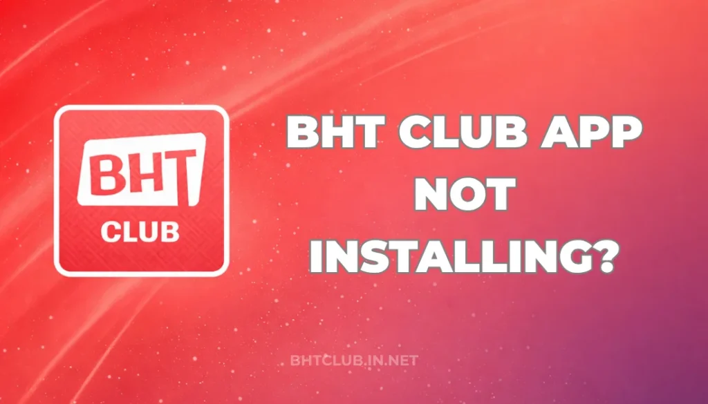 BHT CLUB APP NOT INSTALLING?