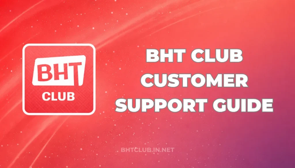 BHT CLUB CUSTOMER SUPPORT GUIDE