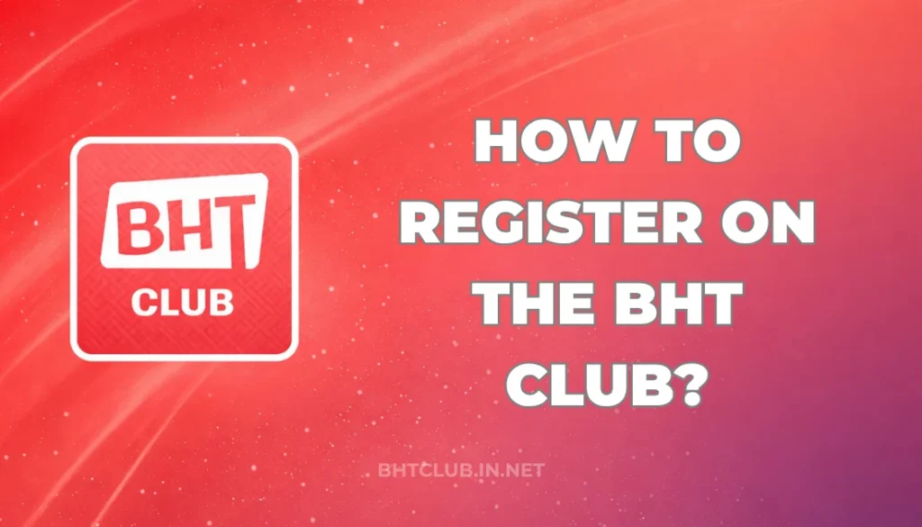 HOW TO REGISTER ON THE BHT CLUB?