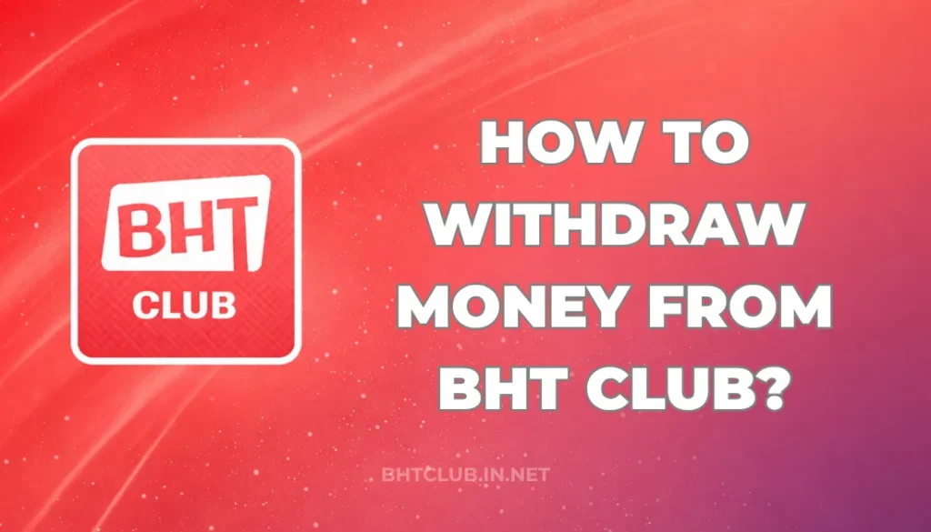 HOW TO WITHDRAW MONEY FROM BHT CLUB?